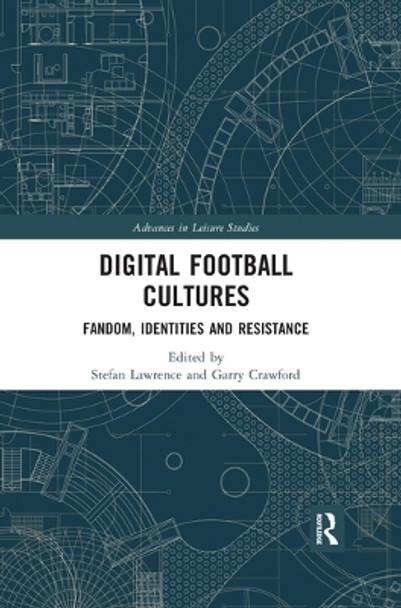 Digital Football Cultures: Fandom, Identities and Resistance by Stefan Lawrence 9780367519803