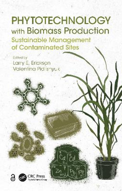 Phytotechnology with Biomass Production: Sustainable Management of Contaminated Sites by Larry E. Erickson 9780367522803