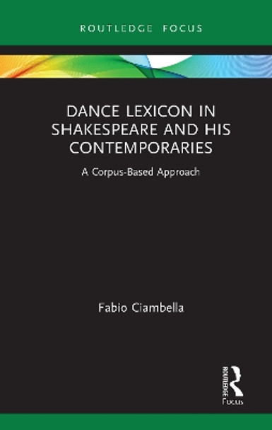 Dance Lexicon in Shakespeare and His Contemporaries: A Corpus Based Approach by Fabio Ciambella 9780367540470