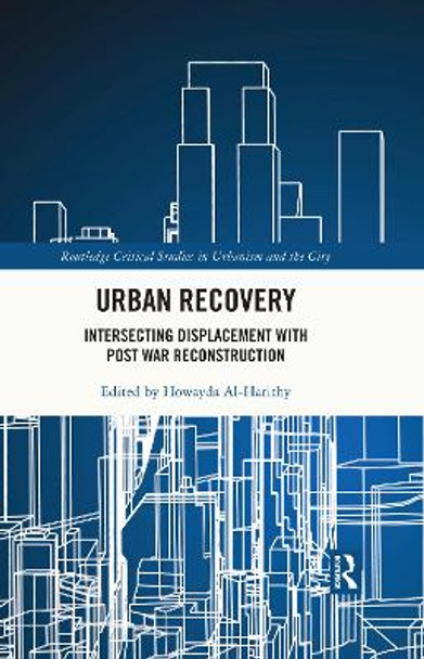 Urban Recovery: Intersecting Displacement with Post War Reconstruction by Howayda Al-Harithy 9780367550424