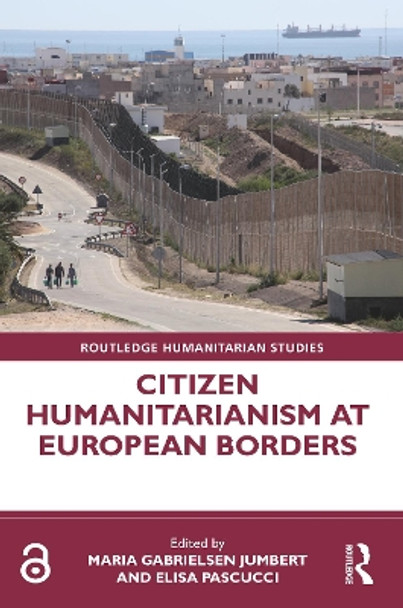 Citizen Humanitarianism at European Borders by Maria Gabrielsen Jumbert 9780367557133