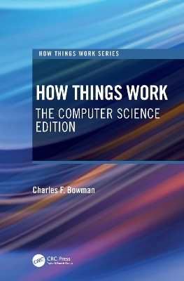 How Things Work: The Computer Science Edition by Charles F. Bowman 9780367568375
