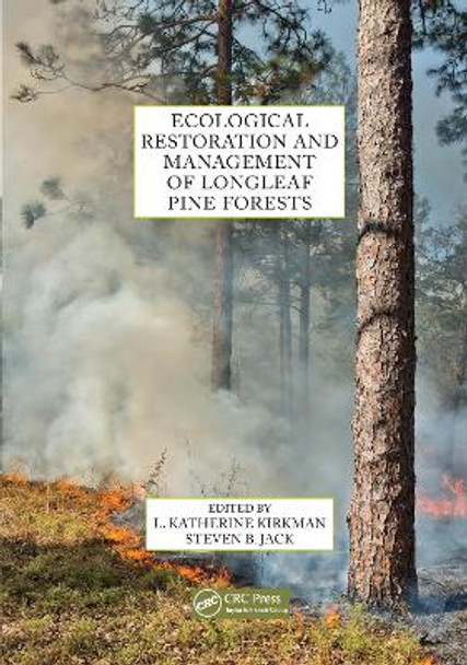 Ecological Restoration and Management of Longleaf Pine Forests by L. Katherine Kirkman 9780367657734