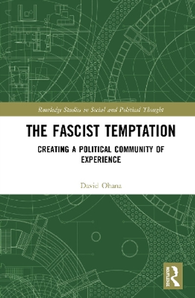 The Fascist Temptation: Creating a Political Community of Experience by David Ohana 9780367639518