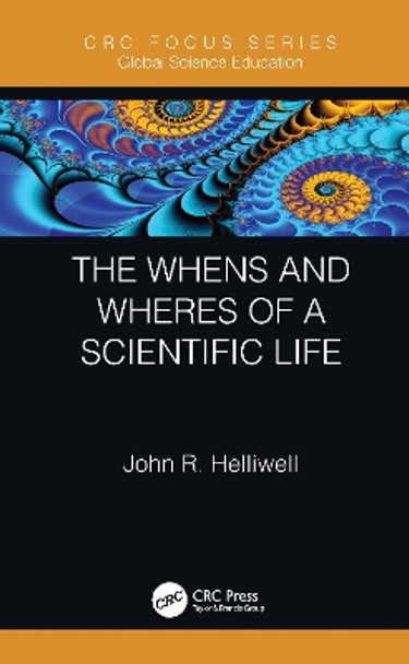 The Whens and Wheres of a Scientific Life by John R. Helliwell 9780367489717