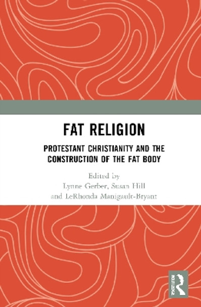 Fat Religion: Protestant Christianity and the Construction of the Fat Body by Lynne Gerber 9780367684945