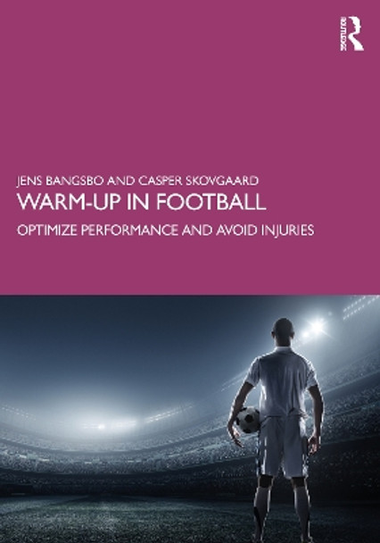 Warm-up in Football: Optimize Performance and Avoid Injuries by Jens Bangsbo 9780367675059