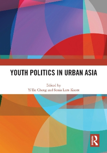 Youth Politics in Urban Asia by Yi'En Cheng 9780367693664