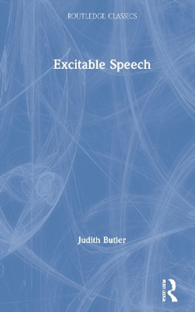 Excitable Speech: A Politics of the Performative by Judith Butler 9780367705251