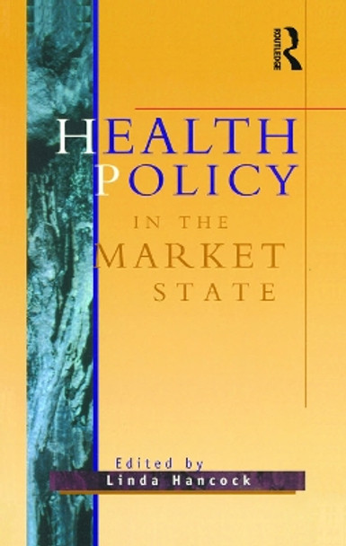 Health Policy in the Market State by Linda Hancock 9780367718299