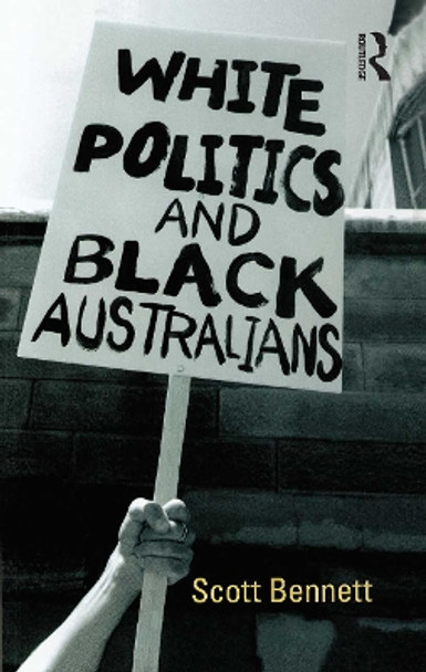 White Politics and Black Australians by Scott Bennett 9780367720063