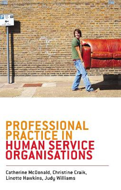 Professional Practice in Human Service Organisations: A practical guide for human service workers by Catherine McDonald 9780367719050