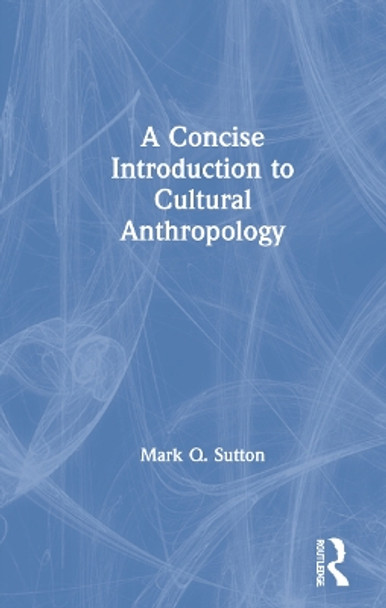 A Concise Introduction to Cultural Anthropology by Mark Q. Sutton 9780367745479