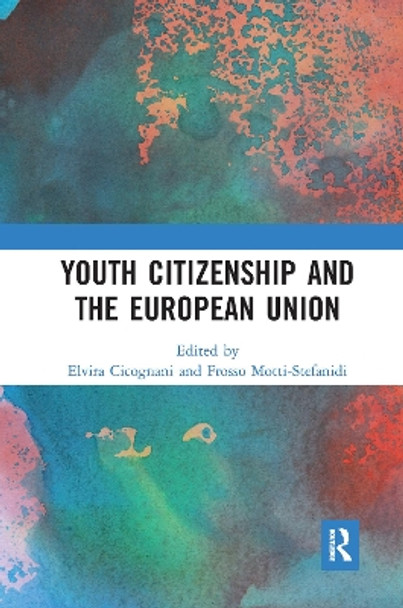 Youth Citizenship and the European Union by Elvira Cicognani 9780367729851