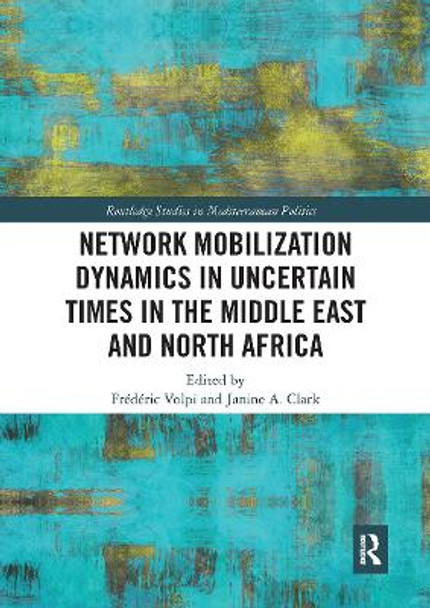 Network Mobilization Dynamics in Uncertain Times in the Middle East and North Africa by Frederic Volpi 9780367730437