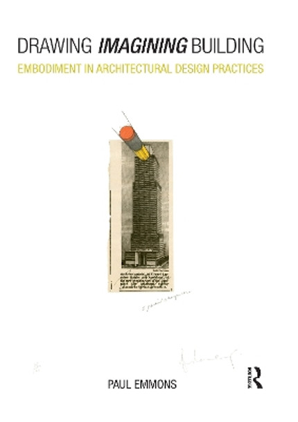 Drawing Imagining Building: Embodiment in Architectural Design Practices by Paul Emmons 9780367730574