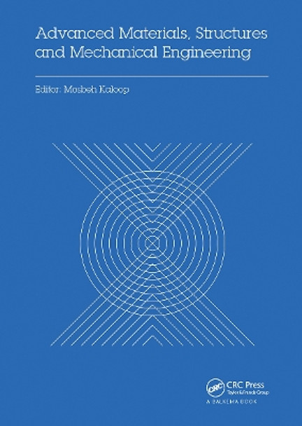 Advanced Materials, Structures and Mechanical Engineering: Proceedings of the International Conference on Advanced Materials, Structures and Mechanical Engineering, Incheon, South Korea, May 29-31, 2015 by Mosbeh Kaloop 9780367737207