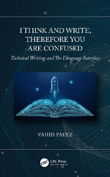 I Think and Write, Therefore You Are Confused: Tehnical Writing and The Language Interface by Vahid Paeez 9780367754402