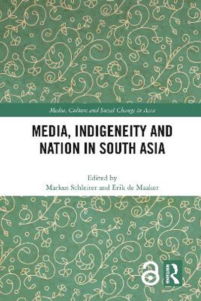 Media, Indigeneity and Nation in South Asia by Markus Schleiter 9780367784874