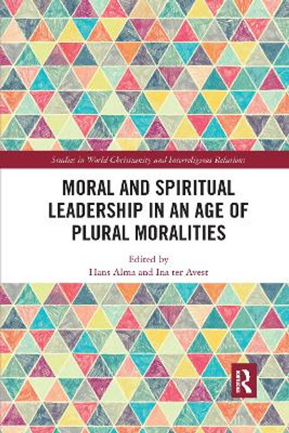 Moral and Spiritual Leadership in an Age of Plural Moralities by Hans Alma 9780367732073