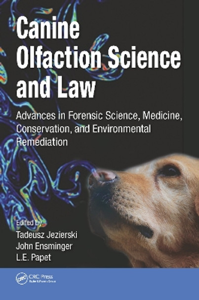 Canine Olfaction Science and Law: Advances in Forensic Science, Medicine, Conservation, and Environmental Remediation by Tadeusz Jezierski 9780367778118