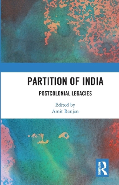 Partition of India: Postcolonial Legacies by Amit Ranjan 9780367732509