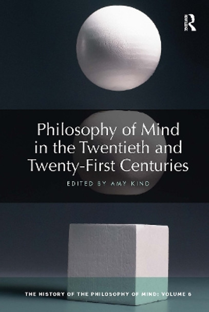 Philosophy of Mind in the Twentieth and Twenty-First Centuries: The History of the Philosophy of Mind, Volume 6 by Amy Kind 9780367734121
