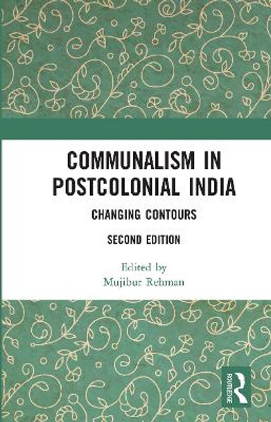 Communalism in Postcolonial India: Changing contours by Mujibur Rehman 9780367734206