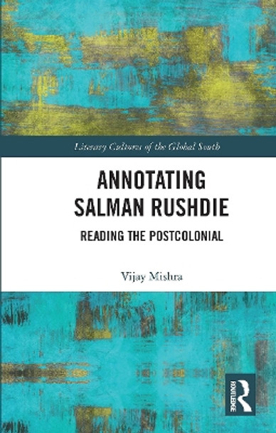 Annotating Salman Rushdie: Reading the Postcolonial by Vijay Mishra 9780367734428