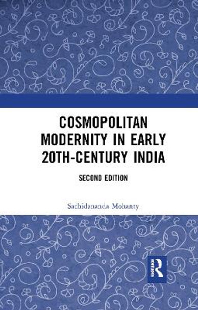 Cosmopolitan Modernity in Early 20th-Century India by Sachidananda Mohanty 9780367734565