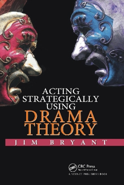 Acting Strategically Using Drama Theory by James William Bryant 9780367737818