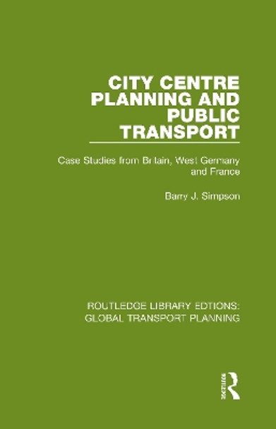 City Centre Planning and Public Transport: Case Studies from Britain, West Germany and France by Barry J. Simpson 9780367742324