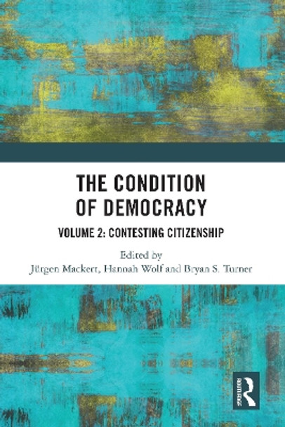 The Condition of Democracy: Volume 2: Contesting Citizenship by Jurgen Mackert 9780367745363