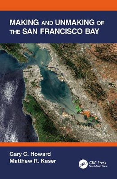 Making and Unmaking of the San Francisco Bay by Gary C. Howard 9780367747718