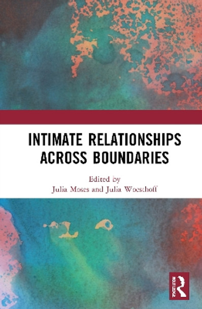 Intimate Relationships Across Boundaries by Julia Moses 9780367751319
