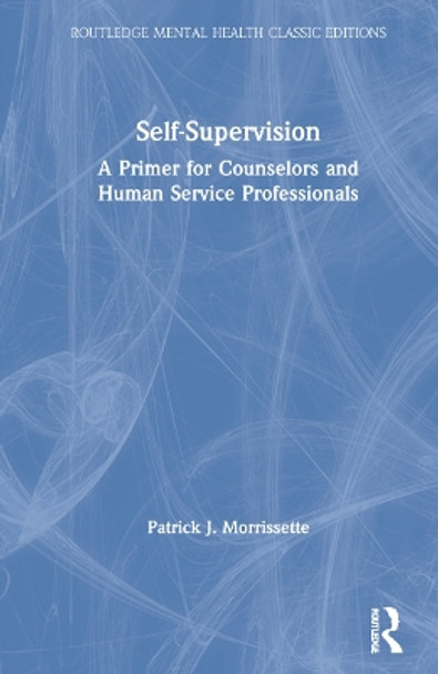 Self-Supervision: A Primer for Counselors and Human Service Professionals by Patrick J. Morrissette 9780367773700