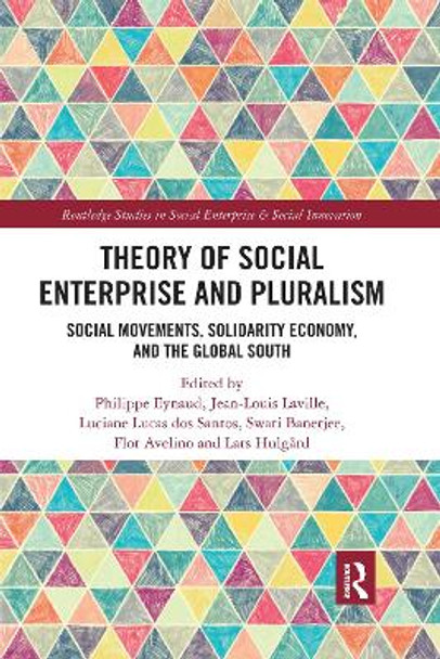 Theory of Social Enterprise and Pluralism: Social Movements, Solidarity Economy, and Global South by Philippe Eynaud 9780367758332
