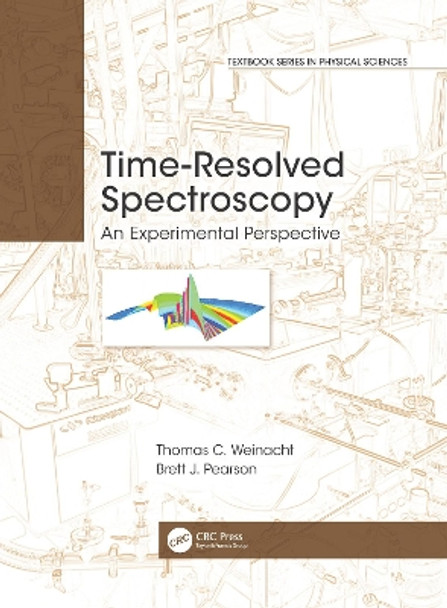 Time-Resolved Spectroscopy: An Experimental Perspective by Thomas Weinacht 9780367780401