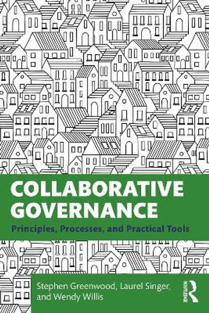 Collaborative Governance: Principles, Processes, and Practical Tools by Stephen Greenwood 9780367776015