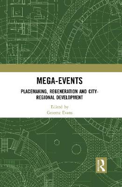 Mega-Events: Placemaking, Regeneration and City-Regional Development by Graeme Evans 9780367777104