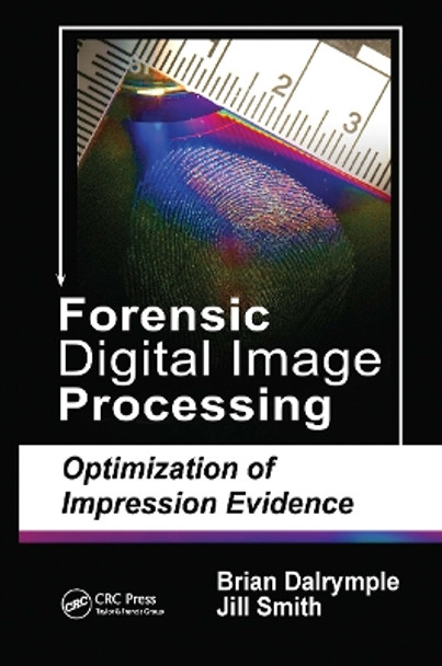 Forensic Digital Image Processing: Optimization of Impression Evidence by Brian Dalrymple 9780367778767