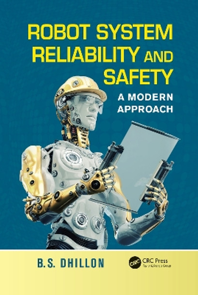 Robot System Reliability and Safety: A Modern Approach by B.S. Dhillon 9780367783501