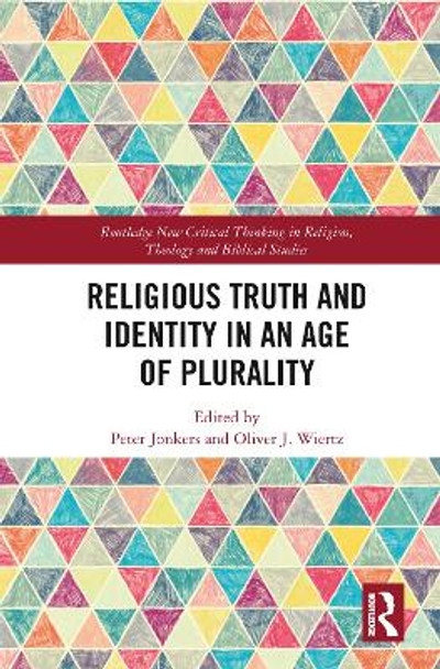 Religious Truth and Identity in an Age of Plurality by Peter Jonkers 9780367784799