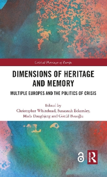 Dimensions of Heritage and Memory: Multiple Europes and the Politics of Crisis by Christopher Whitehead 9780367785024