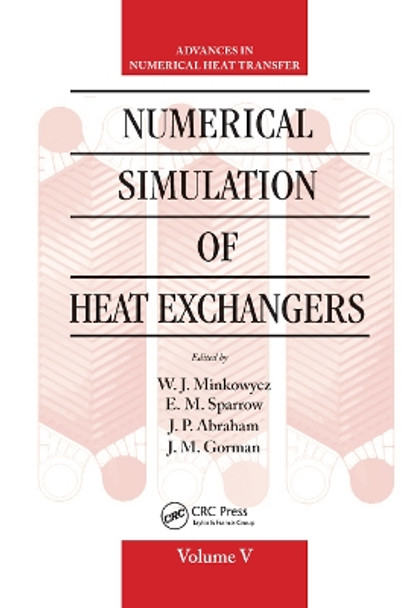 Numerical Simulation of Heat Exchangers: Advances in Numerical Heat Transfer Volume V by W. J. Minkowycz 9780367870379