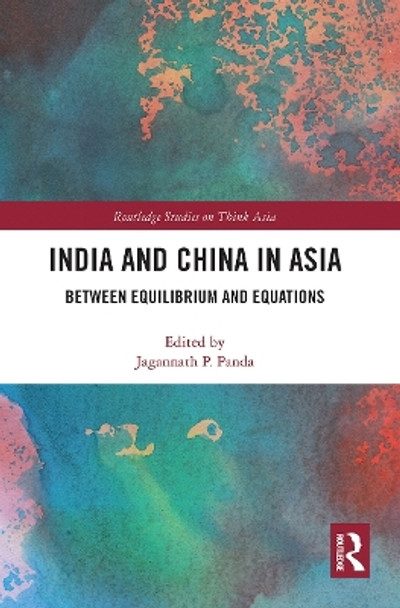 India and China in Asia: Between Equilibrium and Equations by Jagannath Panda 9780367786571