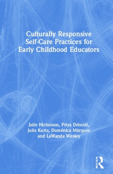 Culturally Responsive Self-Care Practices for Early Childhood Educators by Julie Nicholson 9780367150112