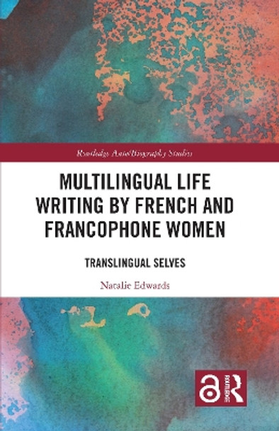 Multilingual Life Writing by French and Francophone Women: Translingual Selves by Natalie Edwards 9780367150327