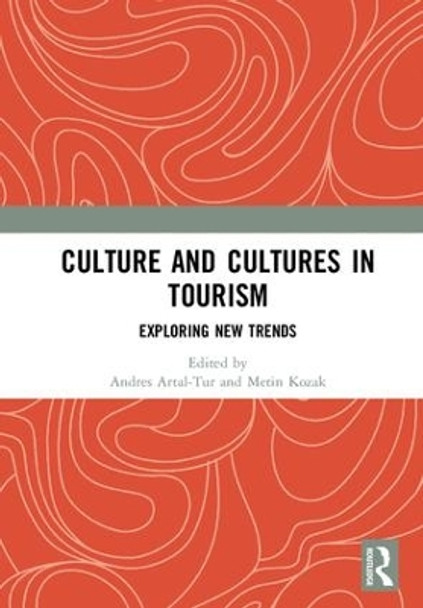 Culture and Cultures in Tourism: Exploring New Trends by Andres Artal-Tur 9780367150846