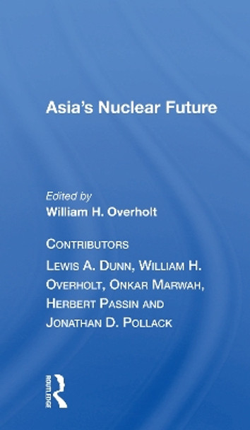 Asia's Nuclear Future/h by William H. Overholt 9780367167806